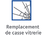 REMPLACEMENT DE CASSE VITRERIE